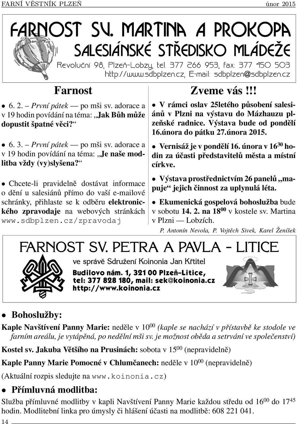 !! V rámci oslav 25letého působení salesiánů v Plzni na výstavu do Mázhauzu plzeňské radnice. Výstava bude od pondělí 16.února do pátku 27.února 2015. Vernisáž je v pondělí 16.