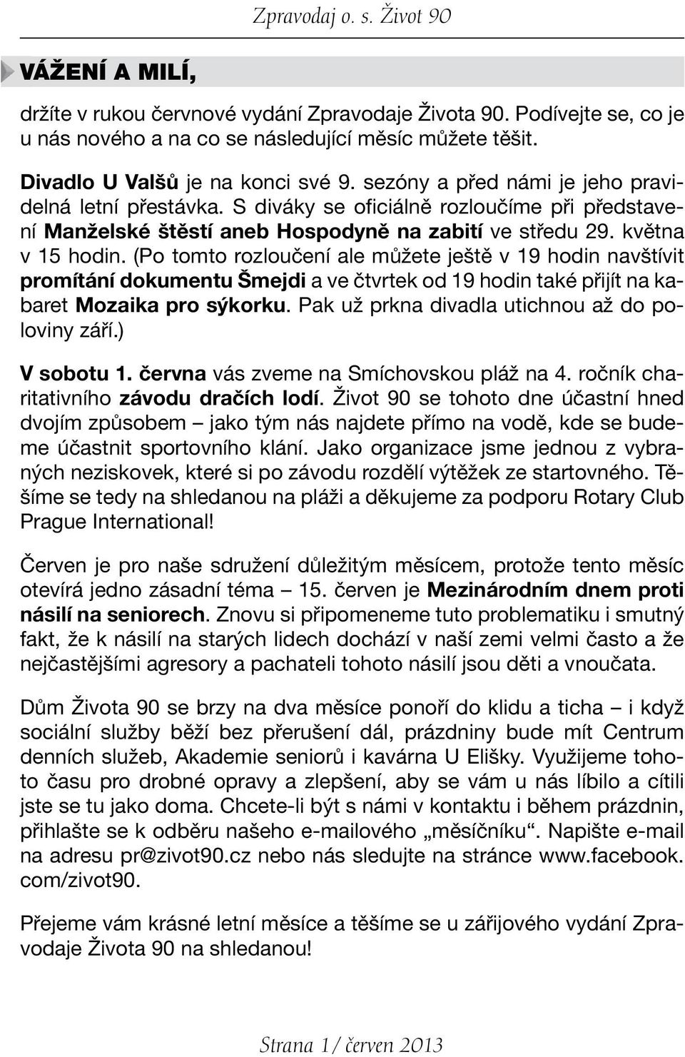 května v 15 hodin. (Po tomto rozloučení ale můžete ještě v 19 hodin navštívit promítání dokumentu Šmejdi a ve čtvrtek od 19 hodin také přijít na kabaret Mozaika pro sýkorku.