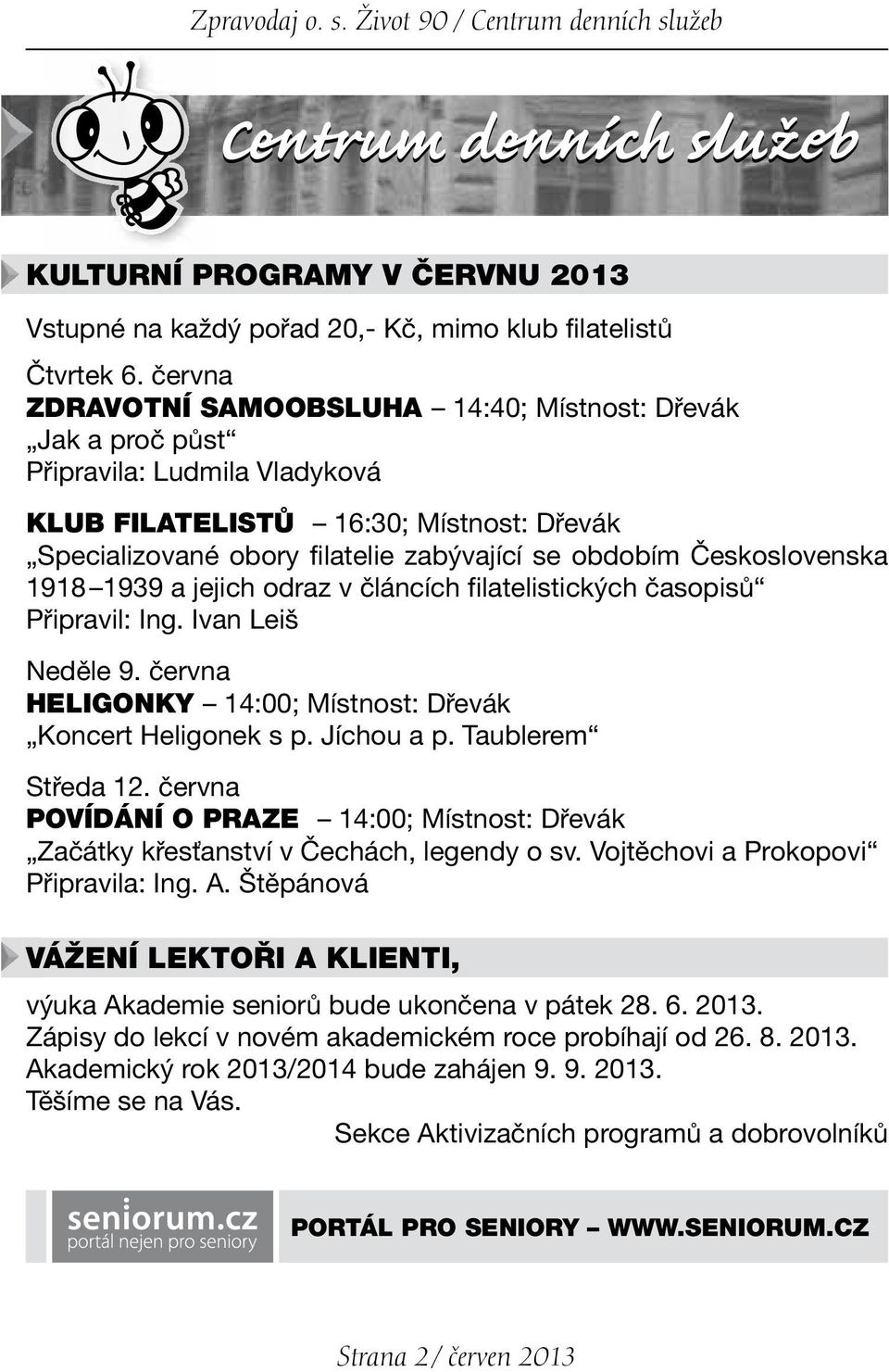 Československa 1918 1939 a jejich odraz v článcích filatelistických časopisů Připravil: Ing. Ivan Leiš Neděle 9. června HELIGONKY 14:00; Místnost: Dřevák Koncert Heligonek s p. Jíchou a p.