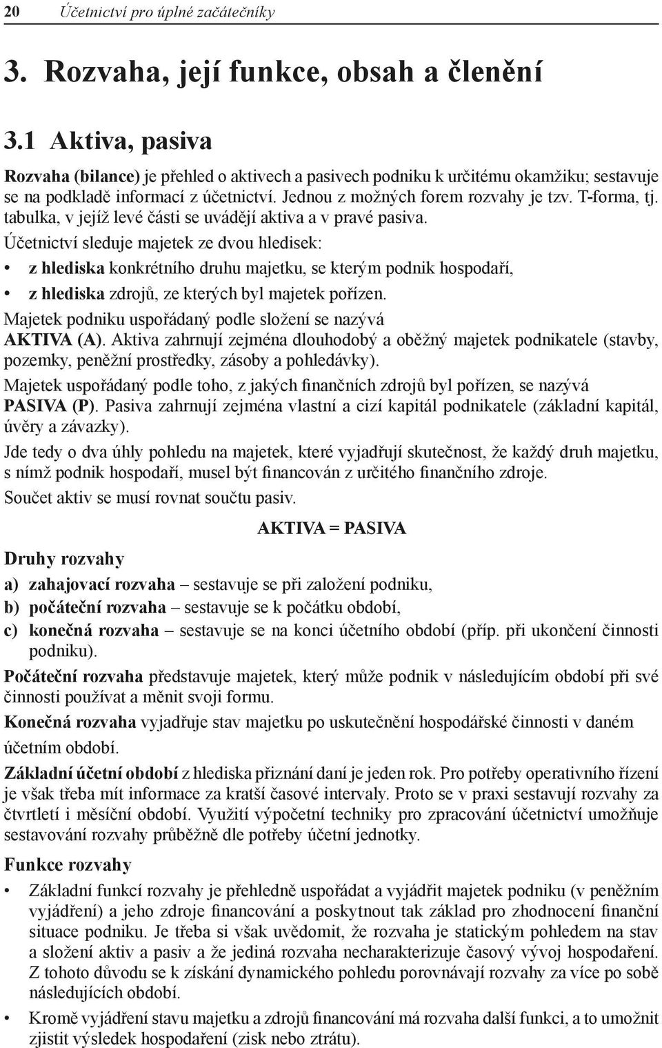 tabulka, v jejíž levé části se uvádějí aktiva a v pravé pasiva.