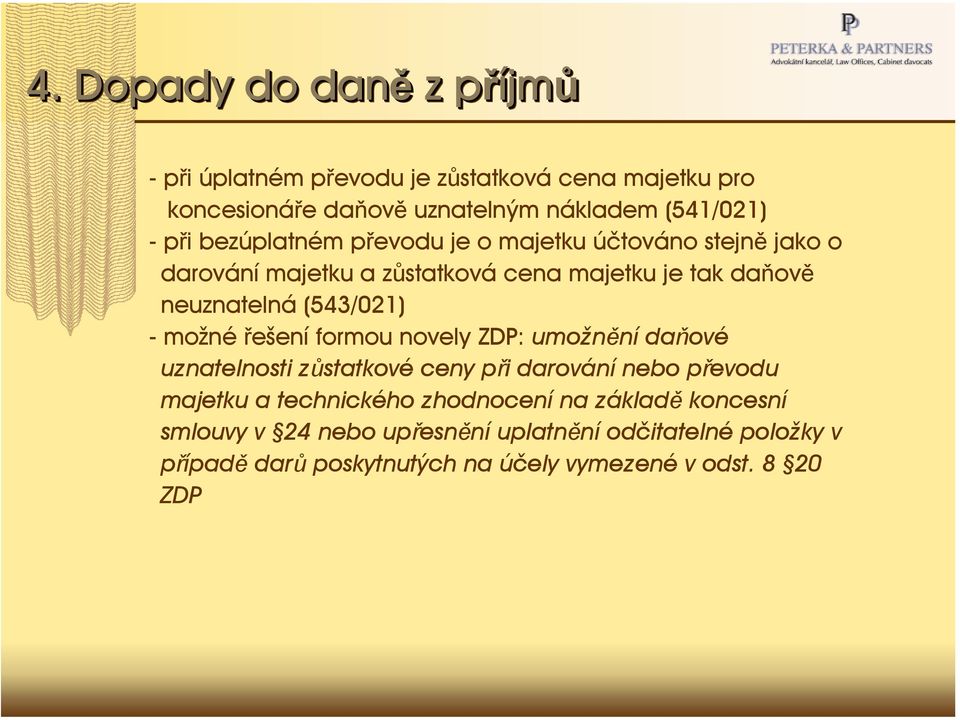 -možné řešení formou novely ZDP: umožnění daňové uznatelnosti zůstatkové ceny při darování nebo převodu majetku a technického zhodnocení na