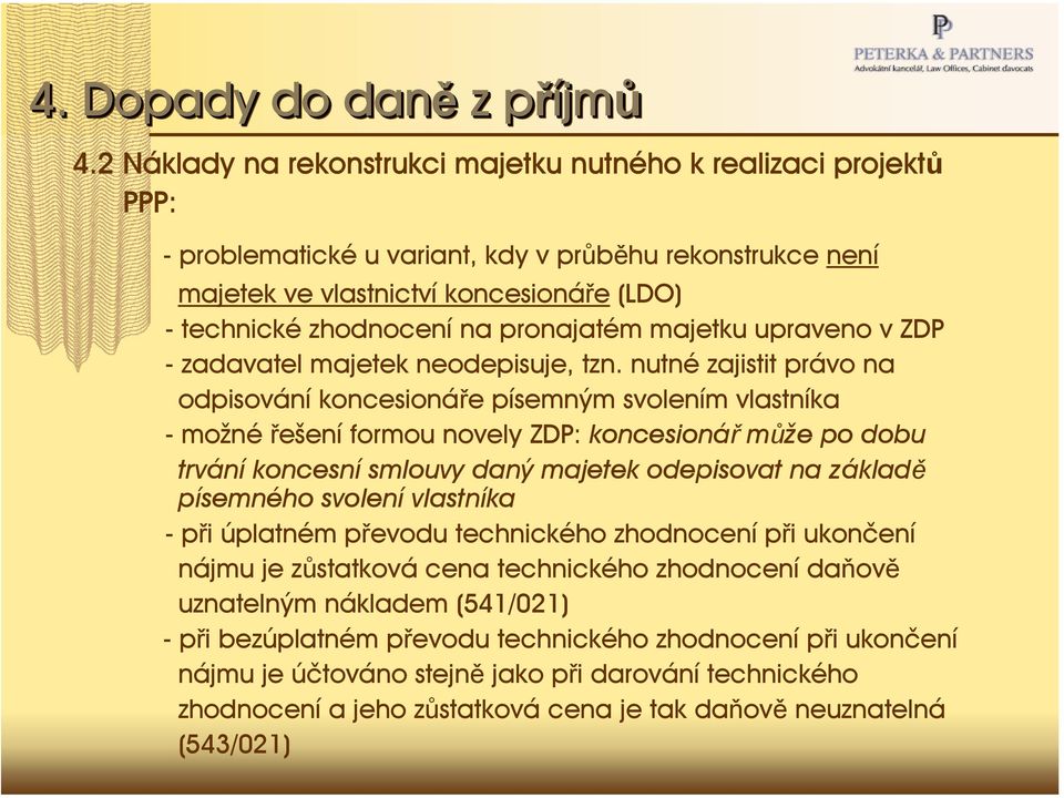 pronajatém majetku upraveno v ZDP - zadavatel majetek neodepisuje, tzn.