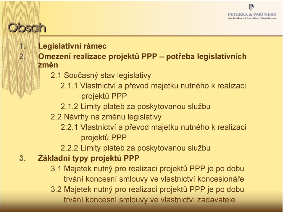 Základní typy projektů PPP 3.1 Majetek nutný pro realizaci projektů PPP je po dobu trvání koncesní smlouvy ve vlastnictví koncesionáře 3.