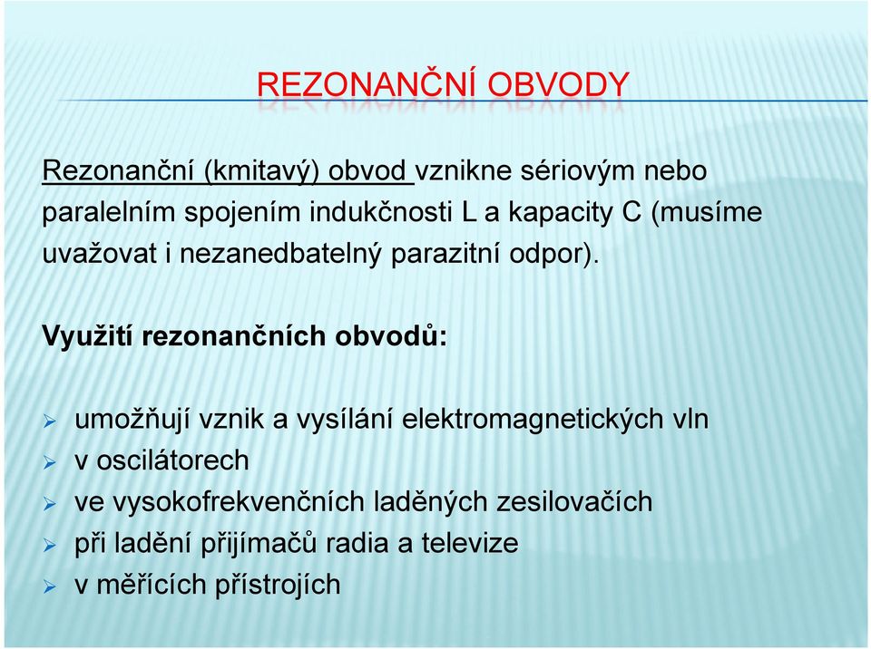 Využití rezonančních obvodů: umožňují vznik a vysílání elektromagnetických vln v