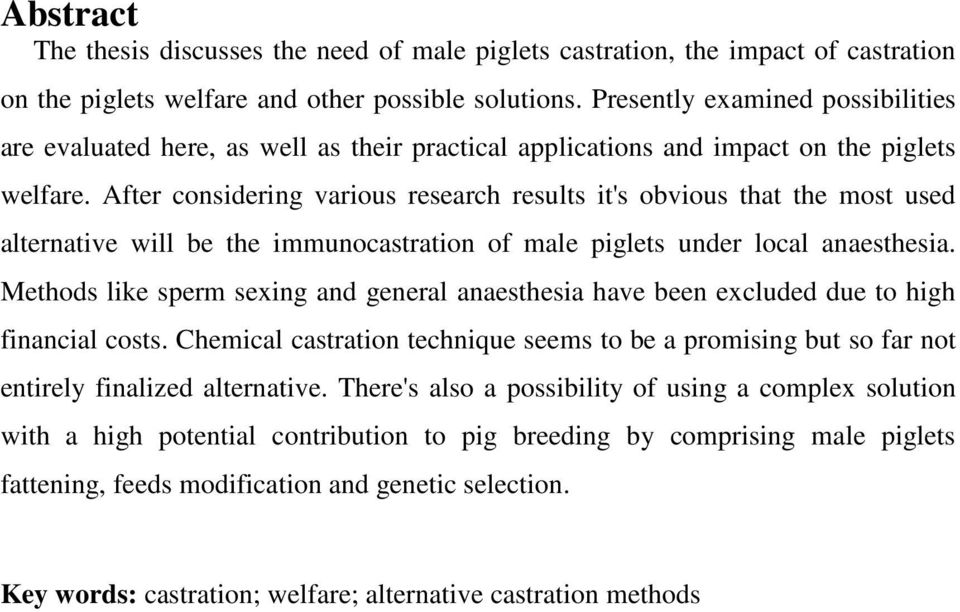 After considering various research results it's obvious that the most used alternative will be the immunocastration of male piglets under local anaesthesia.