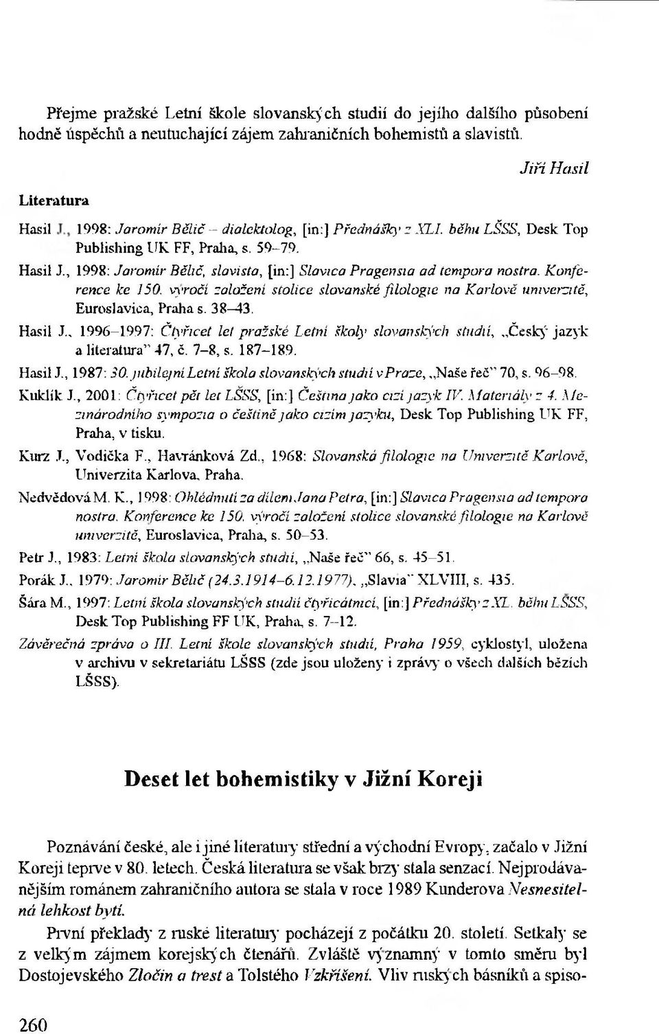 Hasil X, 1998: Jarom ír Bělič, slavista, [in:] Slavica Pragensia ad tem pora nostra. K onference ke 150. výročí založení stolice slovanské filo lo g ie na K a rlo v ě univerzitě, Euroslavica, Praha s.