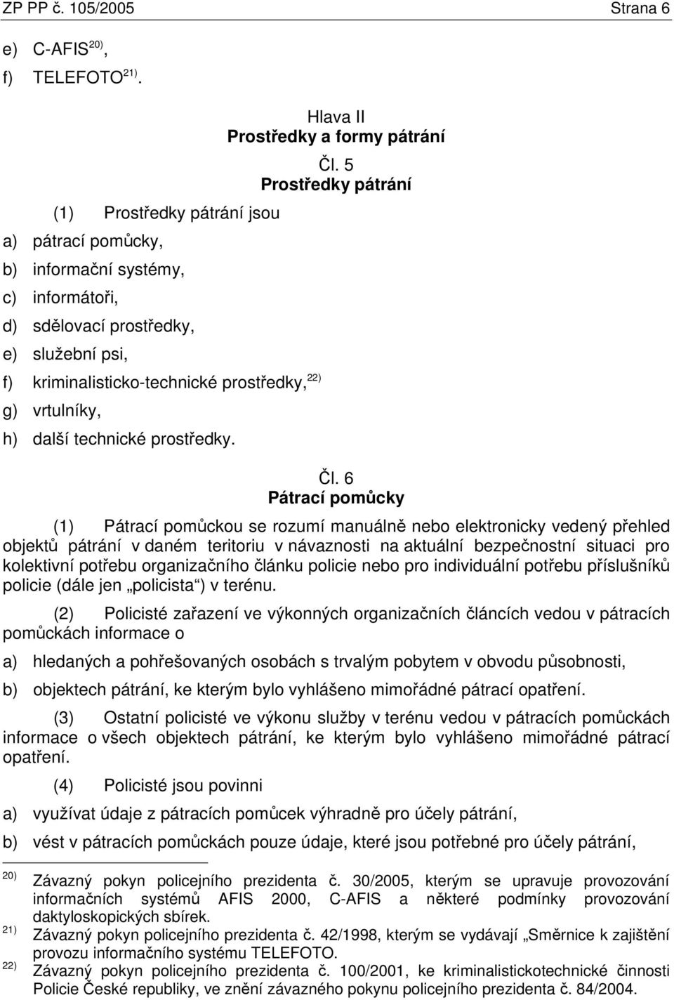 technické prostředky. Hlava II Prostředky a formy pátrání Čl. 5 Prostředky pátrání Čl.