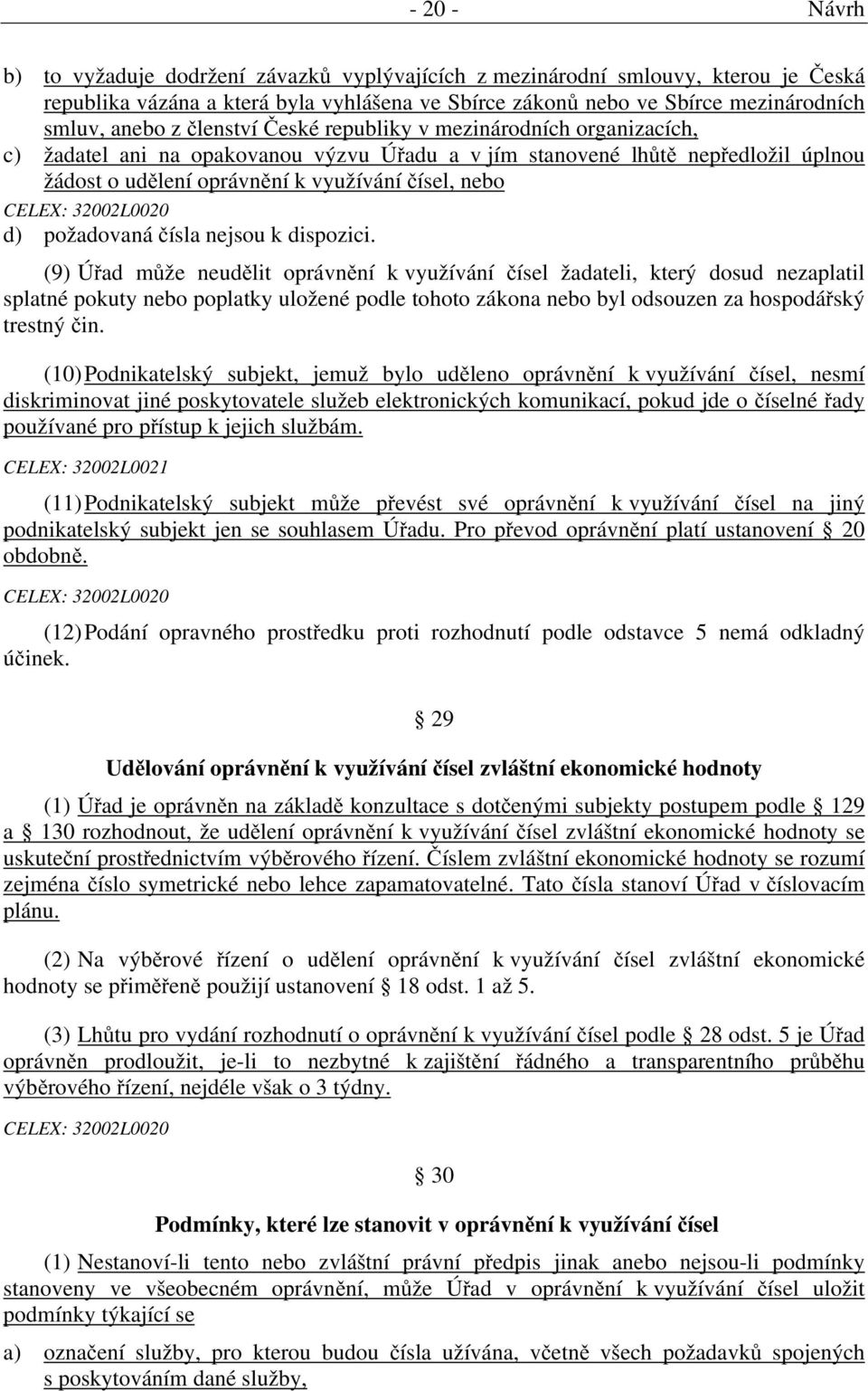 32002L0020 d) požadovaná čísla nejsou k dispozici.