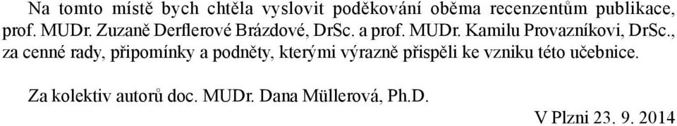 , za cenné rady, připomínky a podněty, kterými výrazně přispěli ke vzniku této