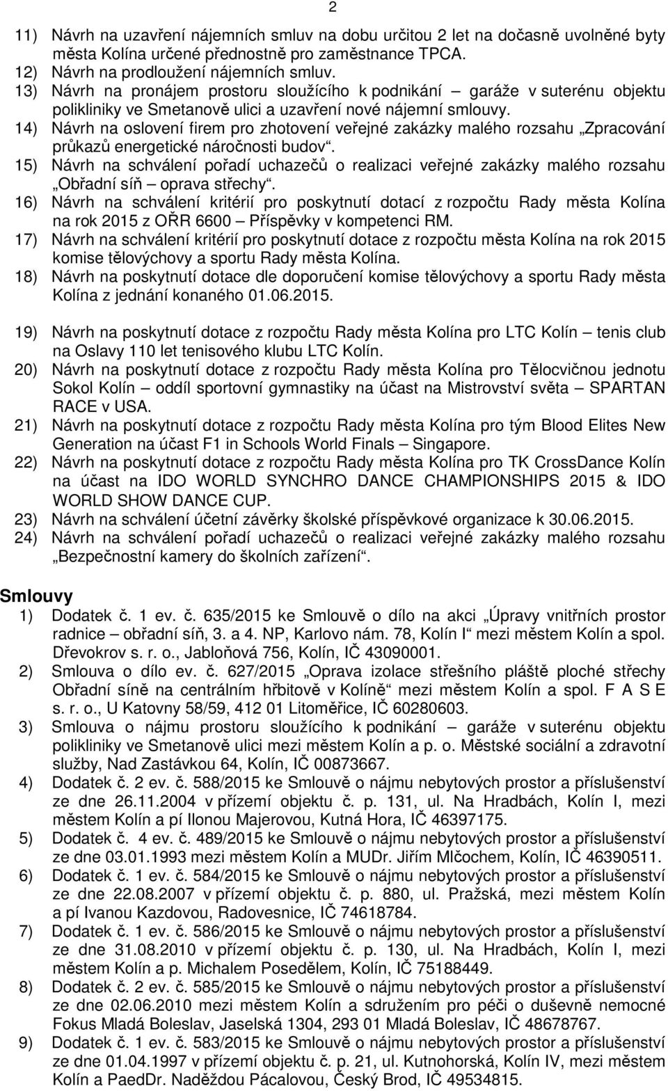 14) Návrh na oslovení firem pro zhotovení veřejné zakázky malého rozsahu Zpracování průkazů energetické náročnosti budov.