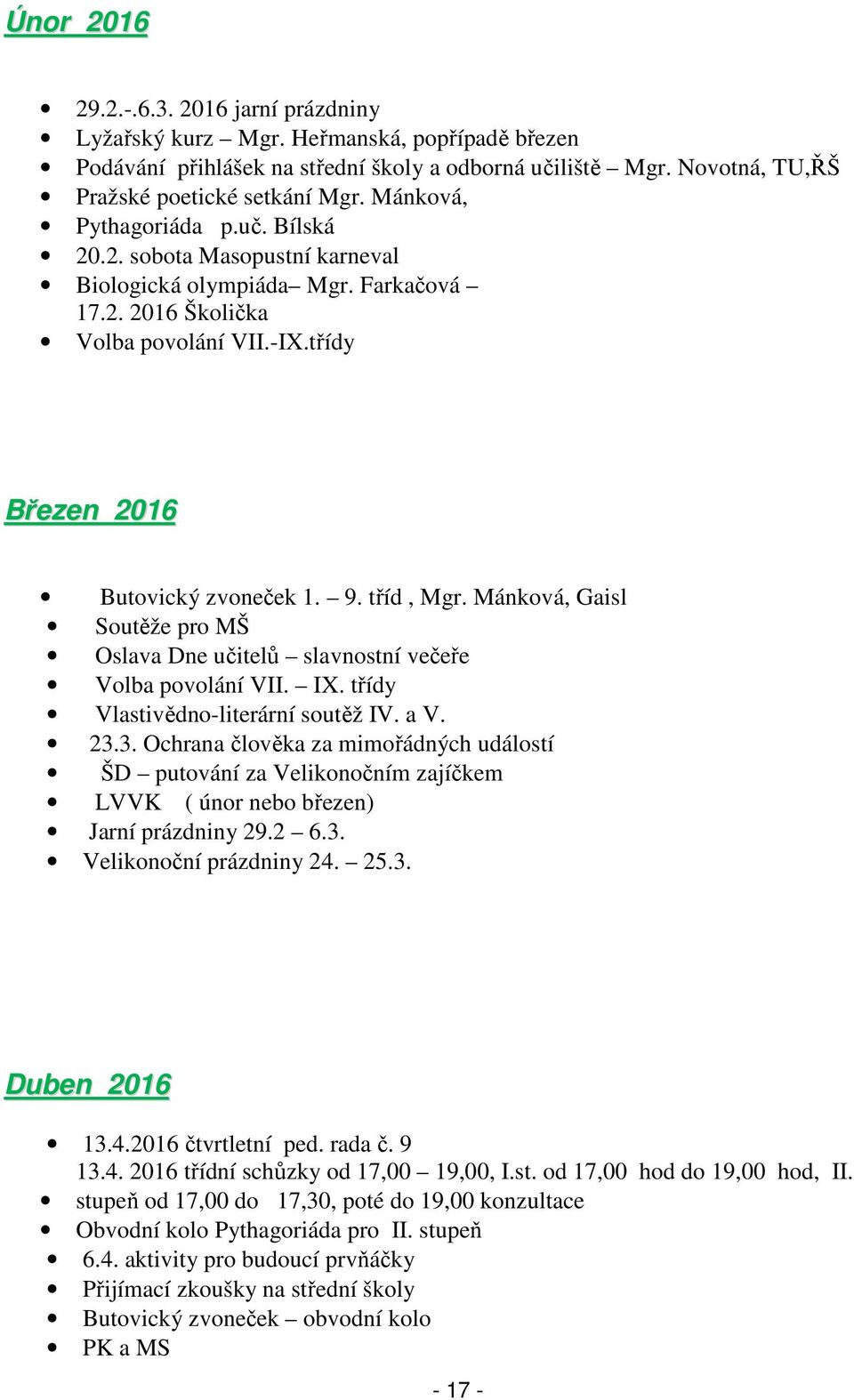 Mánková, Gaisl Soutěže pro MŠ Oslava Dne učitelů slavnostní večeře Volba povolání VII. IX. třídy Vlastivědno-literární soutěž IV. a V. 23.