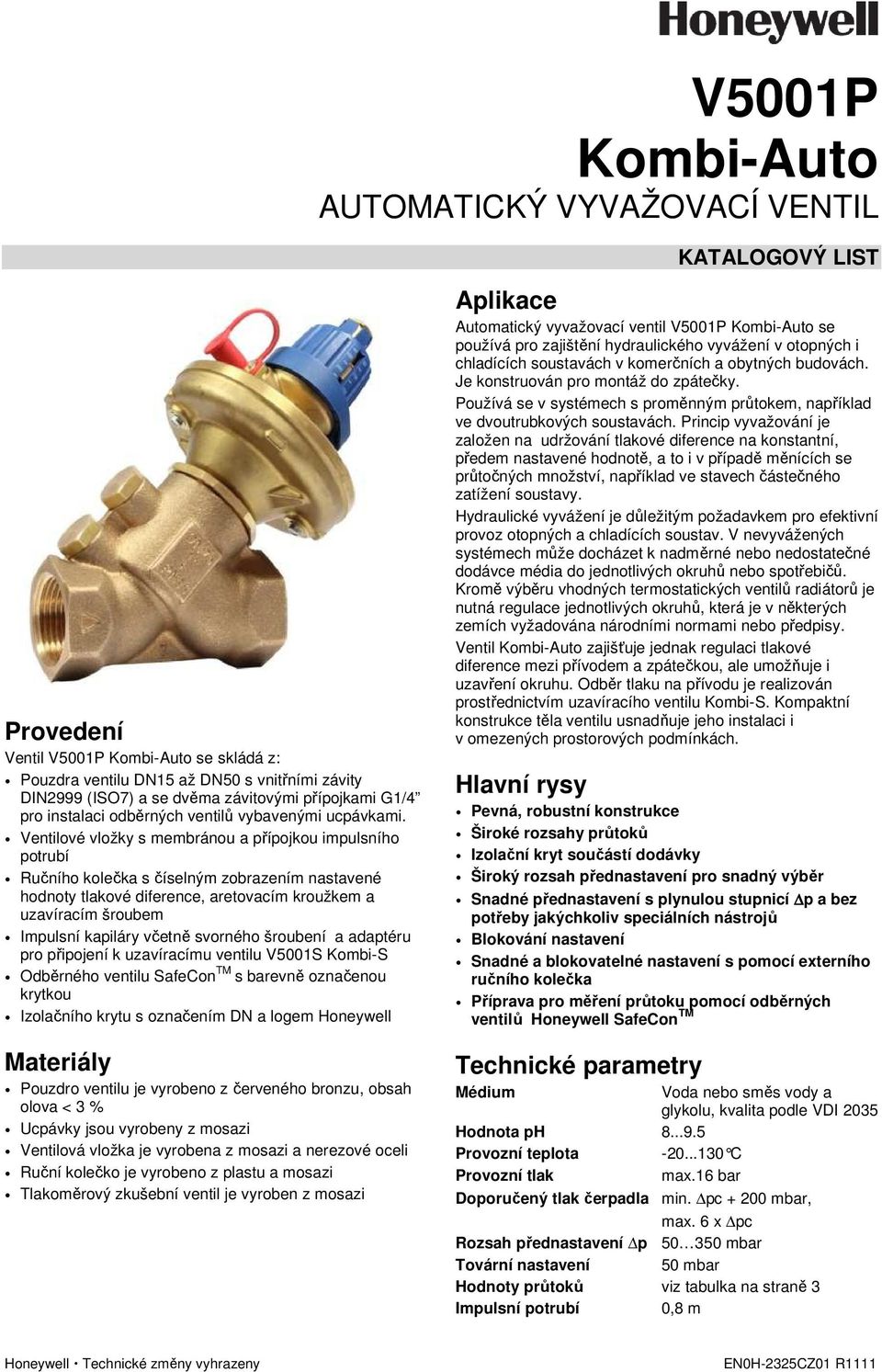 Ventilové vložky s membránou a přípojkou impulsního potrubí Ručního kolečka s číselným zobrazením nastavené hodnoty tlakové diference, aretovacím kroužkem a uzavíracím šroubem Impulsní kapiláry