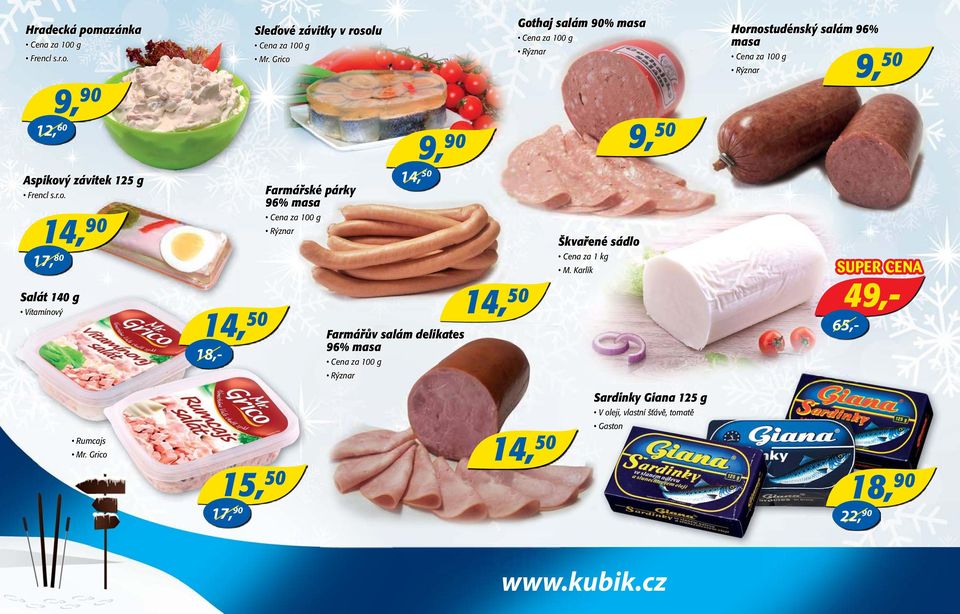 Škvařené sádlo Cena za 1 kg M. Karlík 9, 50 Hornostudénský salám 96% masa Rýznar 65,- 9, 50 Rumcajs Mr.