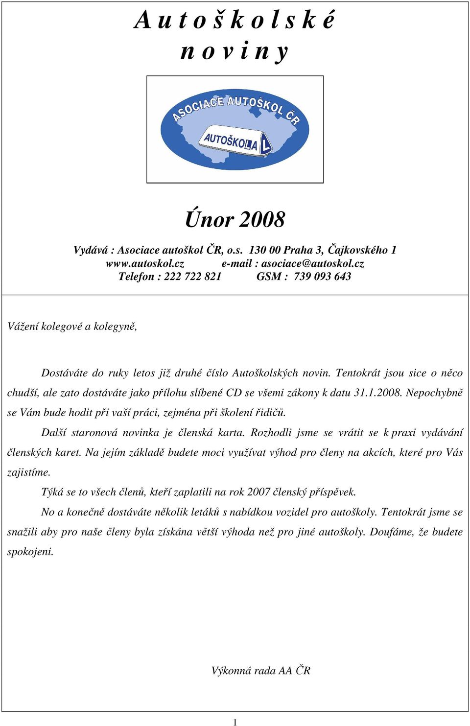 Tentokrát jsou sice o něco chudší, ale zato dostáváte jako přílohu slíbené CD se všemi zákony k datu 31.1.2008. Nepochybně se Vám bude hodit při vaší práci, zejména při školení řidičů.