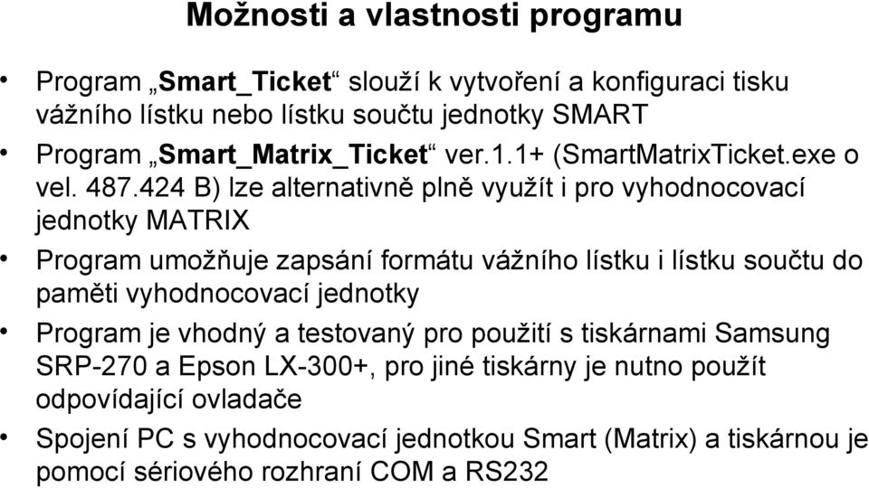 424 B) lze alternativně plně využít i pro vyhodnocovací jednotky MATRIX Program umožňuje zapsání formátu vážního lístku i lístku součtu do paměti