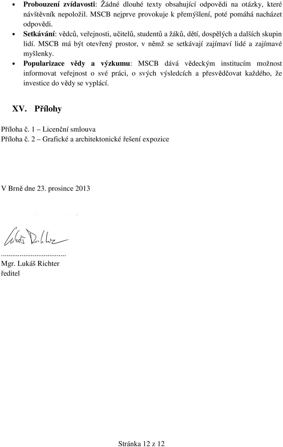 MSCB má být otevřený prostor, v němž se setkávají zajímaví lidé a zajímavé myšlenky.