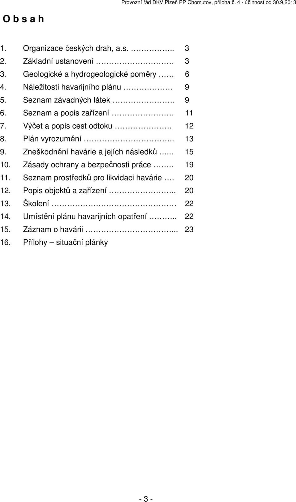 Plán vyrozumění.. 13 9. Zneškodnění havárie a jejích následků... 15 10. Zásady ochrany a bezpečnosti práce.. 19 11.