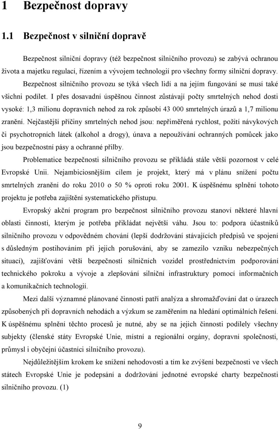 dopravy. Bezpečnost silničního provozu se týká všech lidí a na jejím fungování se musí také všichni podílet.