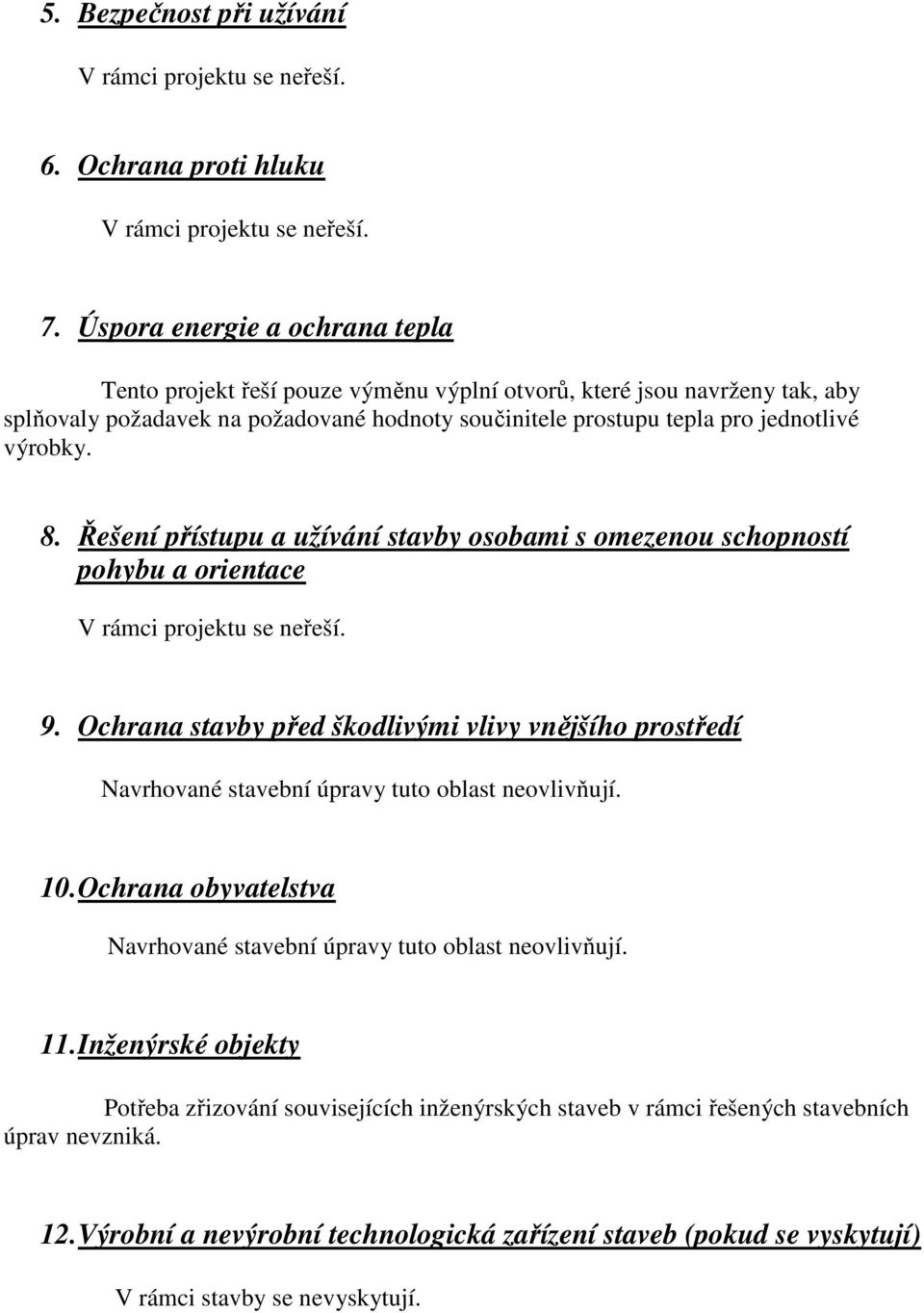 jednotlivé výrobky. 8. Řešení přístupu a užívání stavby osobami s omezenou schopností pohybu a orientace 9.