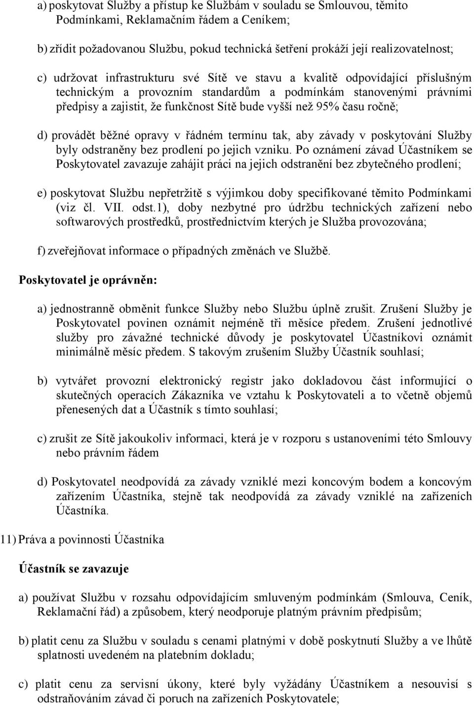 95% času ročně; d) provádět běžné opravy v řádném termínu tak, aby závady v poskytování Služby byly odstraněny bez prodlení po jejich vzniku.