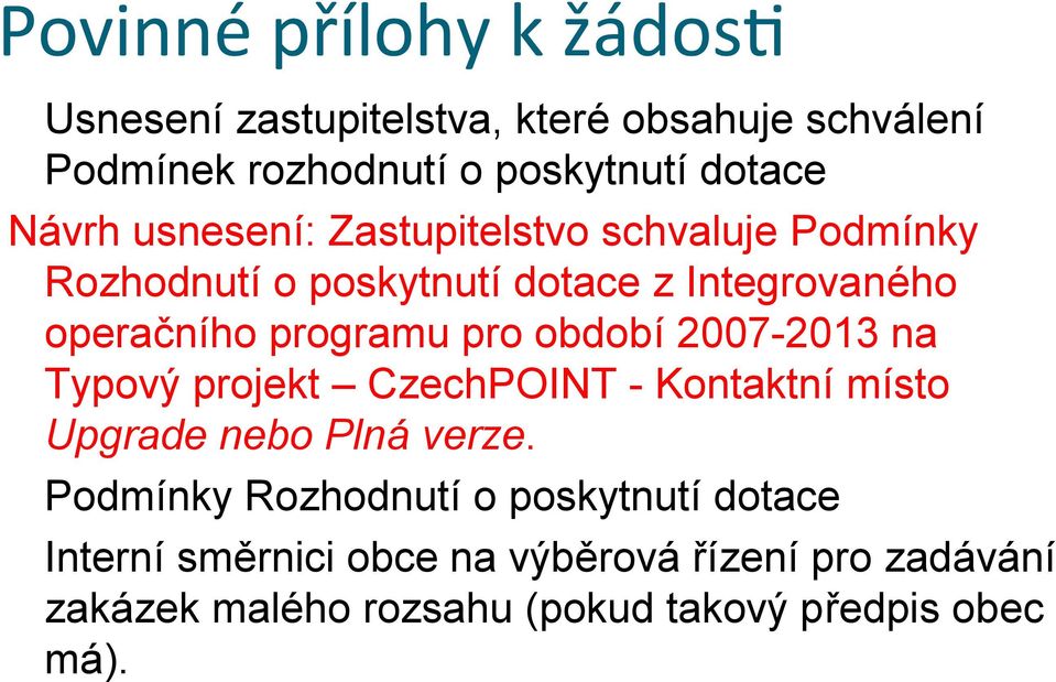 pro období 2007-2013 na Typový projekt CzechPOINT - Kontaktní místo Upgrade nebo Plná verze.