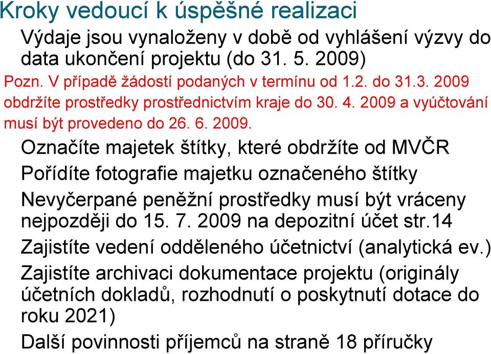 7. 2009 na depozitní účet str.14 Zajistíte vedení odděleného účetnictví (analytická ev.