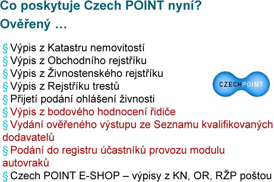 rejstříku Výpis z Rejstříku trestů Přijetí podání ohlášení živnosti Výpis z bodového hodnocení