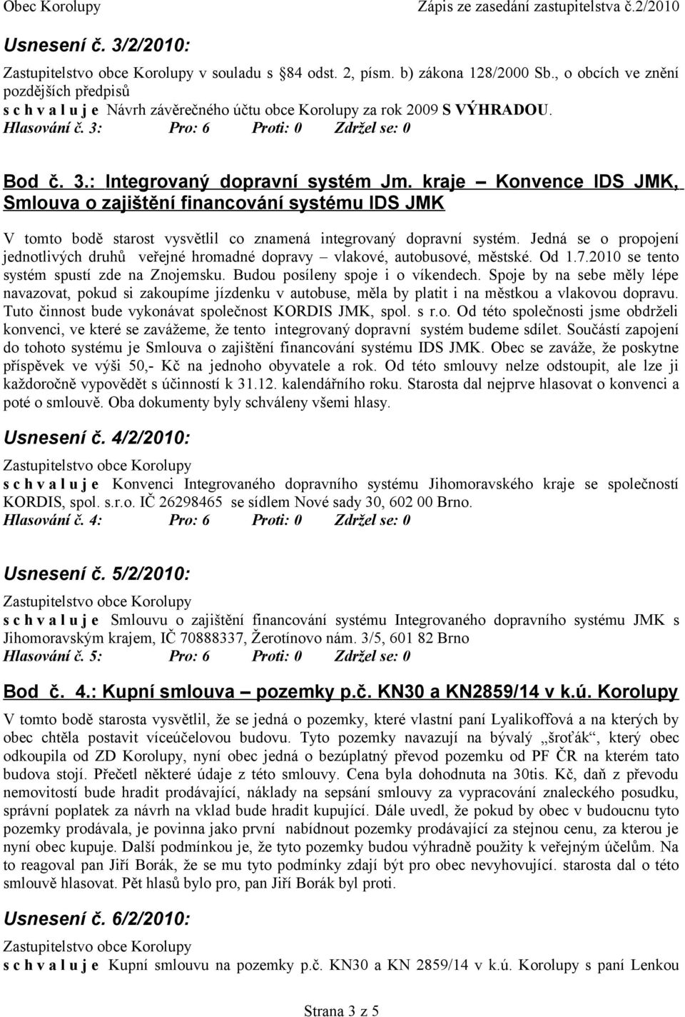 kraje Konvence IDS JMK, Smlouva o zajištění financování systému IDS JMK V tomto bodě starost vysvětlil co znamená integrovaný dopravní systém.