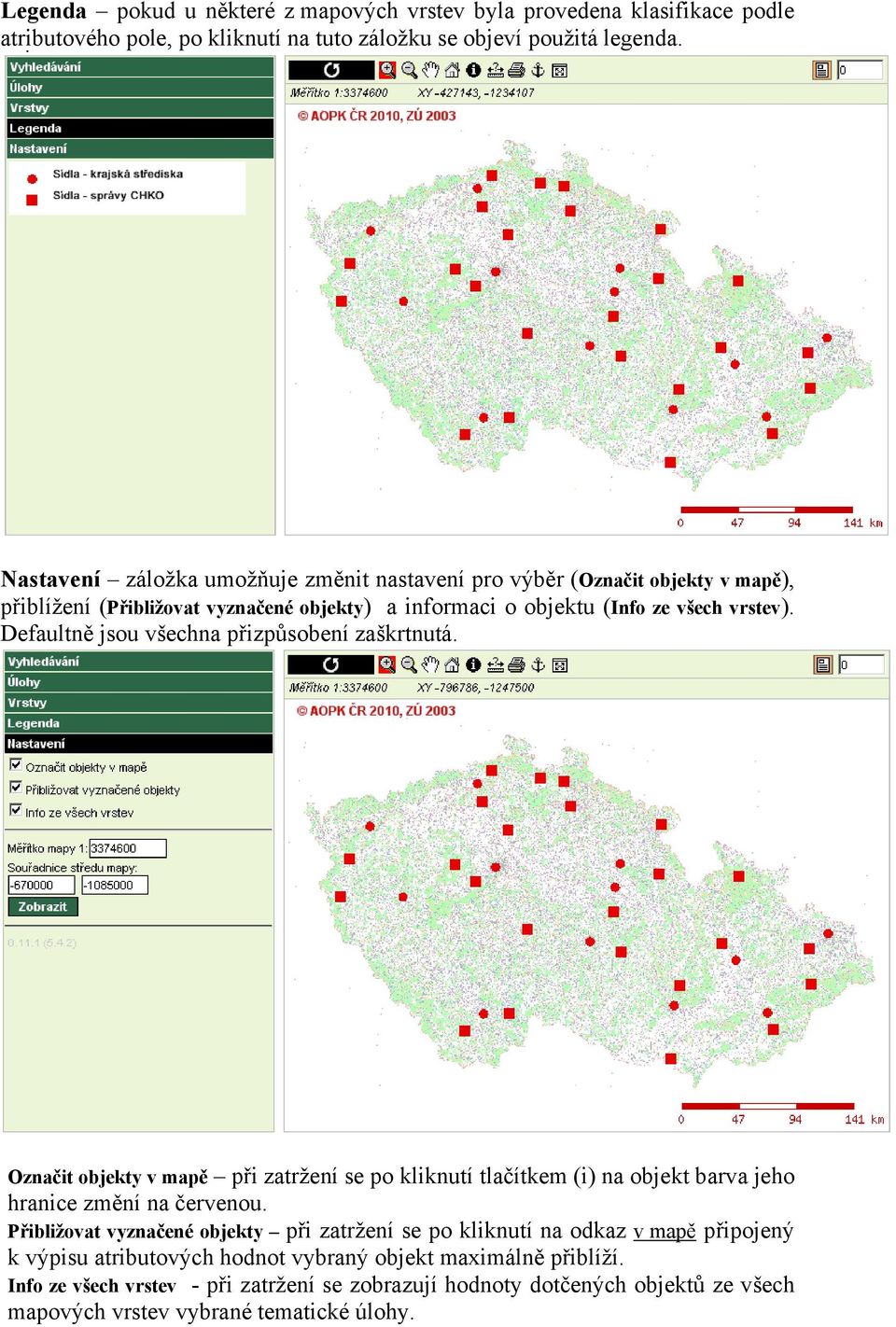 Defaultně jsou všechna přizpůsobení zaškrtnutá. Označit objekty v mapě při zatržení se po kliknutí tlačítkem (i) na objekt barva jeho hranice změní na červenou.