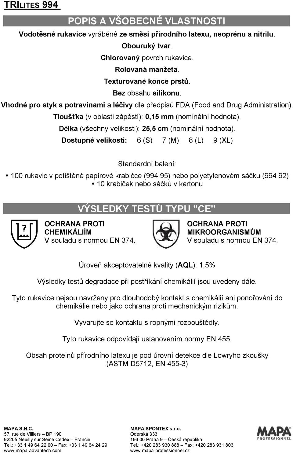 Délka (všechny velikosti): 25,5 cm (nominální hodnota).