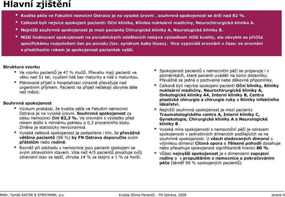 Nejnižší souhrnná spokojenost je mezi pacienty Chirurgické kliniky A, Neurologické kliniky B.