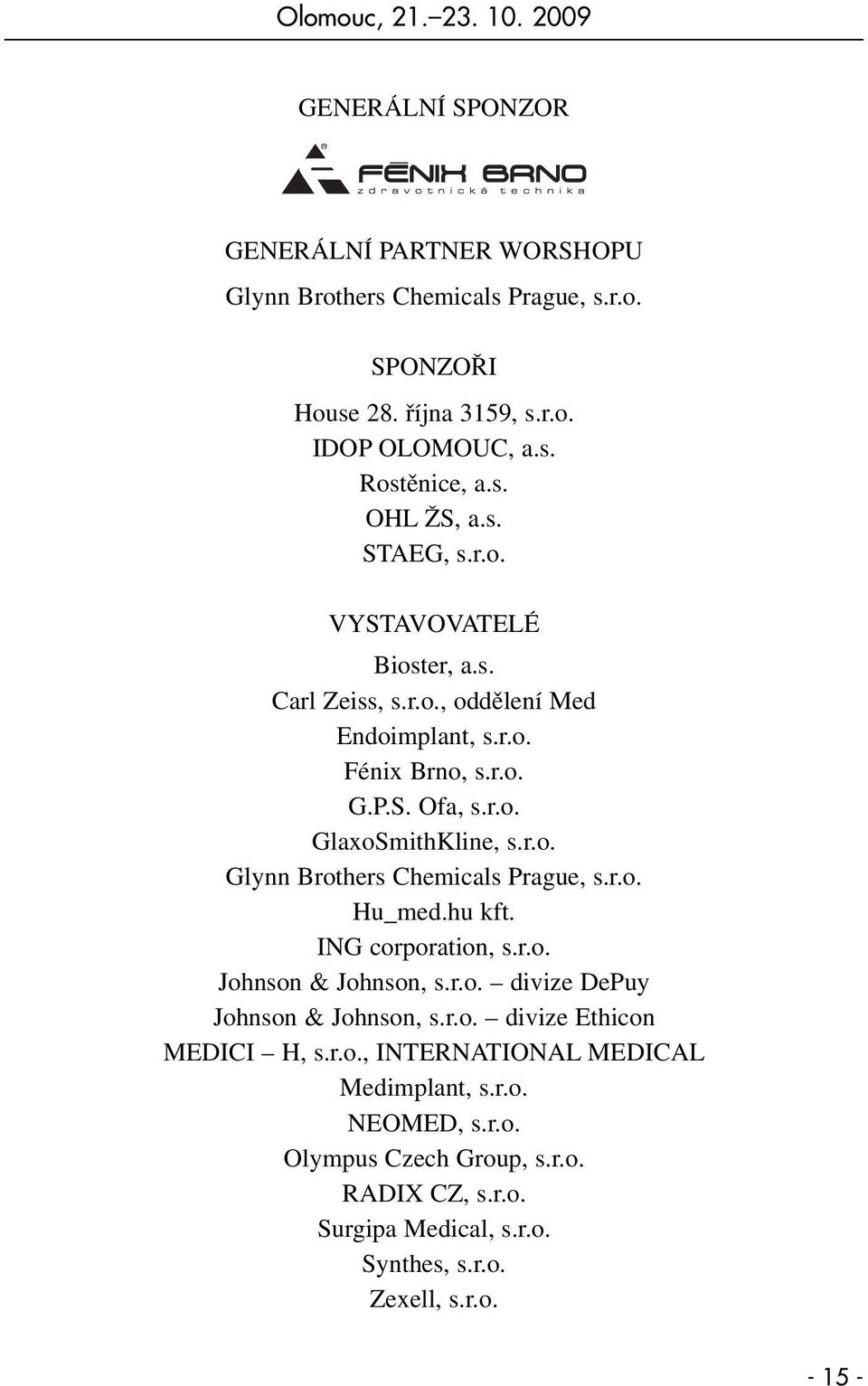 r.o. Hu_med.hu kft. ING corporation, s.r.o. Johnson & Johnson, s.r.o. divize DePuy Johnson & Johnson, s.r.o. divize Ethicon MEDICI H, s.r.o., INTERNATIONAL MEDICAL Medimplant, s.