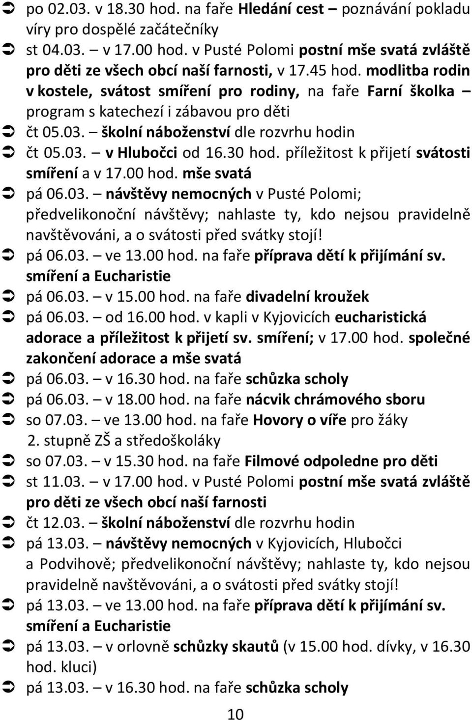 30 hod. příležitost k přijetí svátosti smíření a v 17.00 hod. mše svatá pá 06.03.