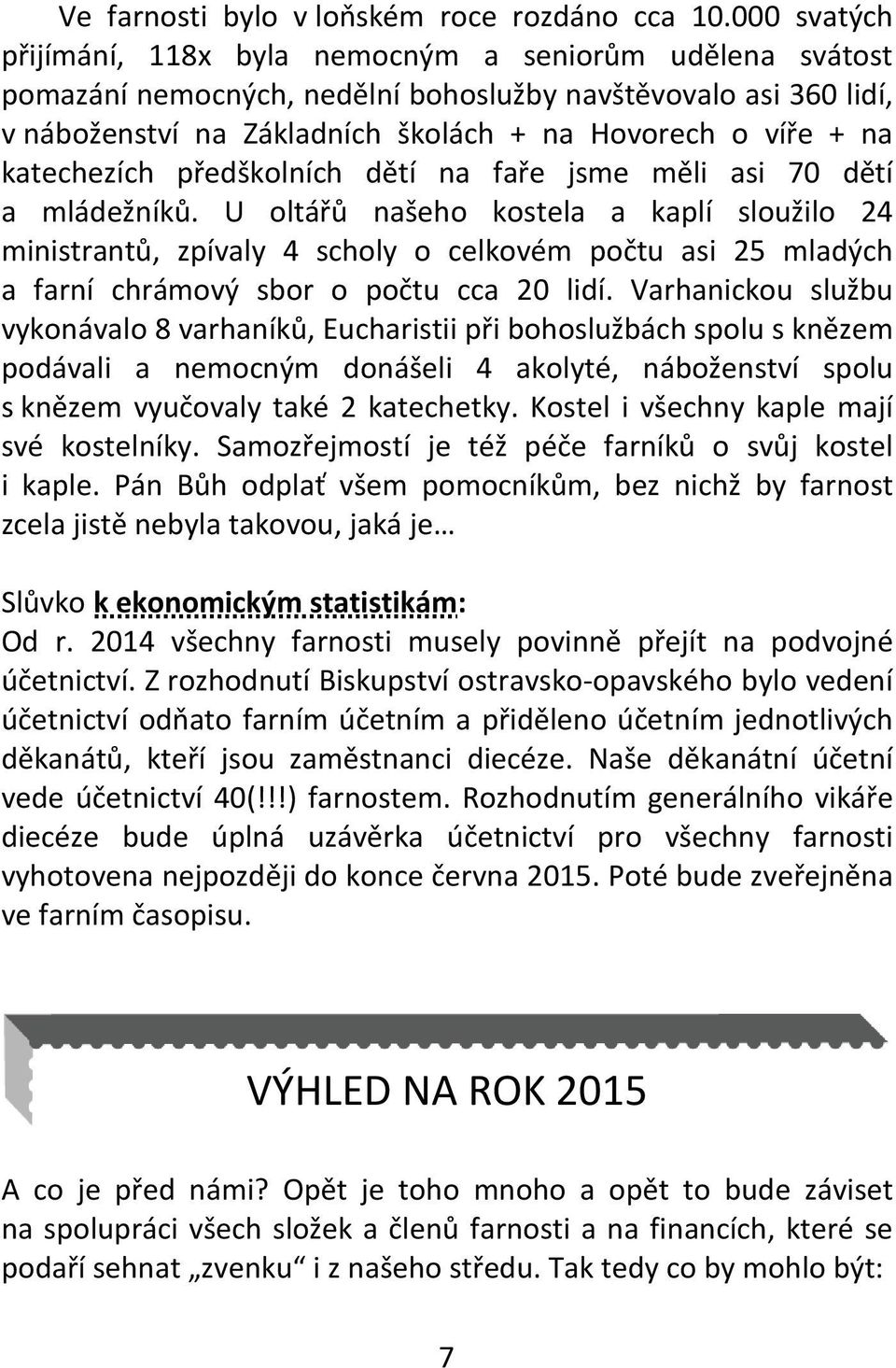 katechezích předškolních dětí na faře jsme měli asi 70 dětí a mládežníků.