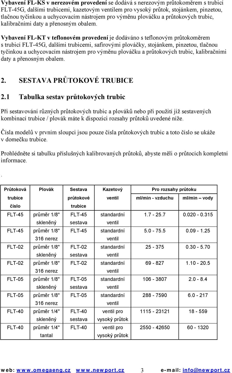 Vybavení FL-KT v teflonovém provedení je dodáváno s teflonovým průtokoměrem s trubicí FLT-45G, dalšími trubicemi, safírovými plováčky, stojánkem, pinzetou, tlačnou tyčinkou a uchycovacím  2.