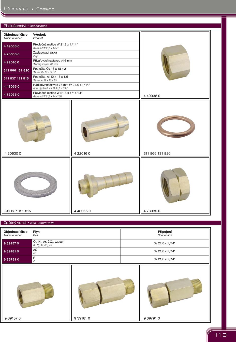 nástavec ø8 mm Hose nile 8 mm Převlečná matice LH Gland nut LH ø ø 908 0 00 0 0 0 8 80 87 8 80 0 70 0 Zětný ventil Non return