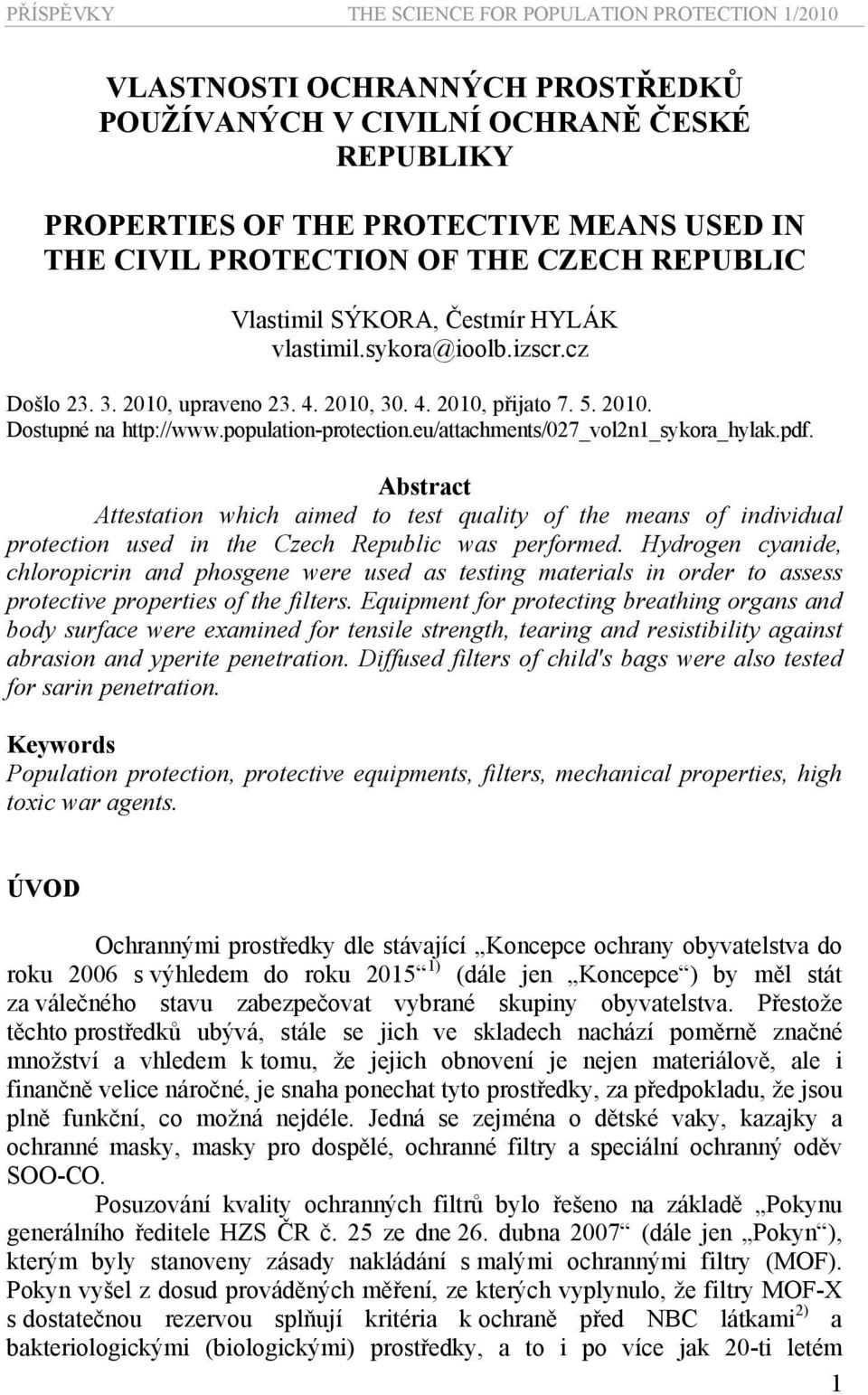population-protection.eu/attachments/027_vol2n1_sykora_hylak.pdf. Abstract Attestation which aimed to test quality of the means of individual protection used in the Czech Republic was performed.