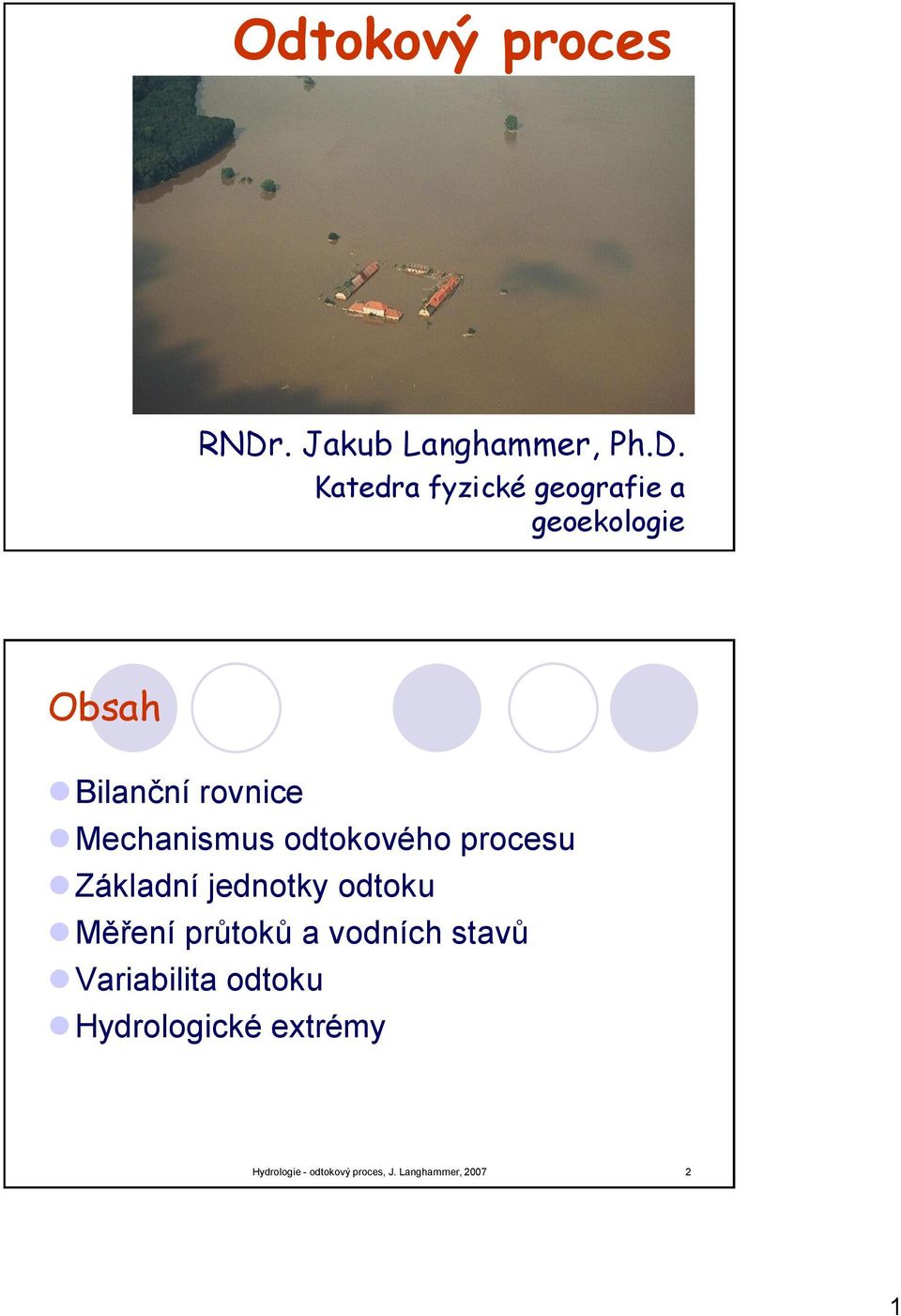 Katedra fyzické geografie a geoekologie Hydrologie - odtokový proces, J.