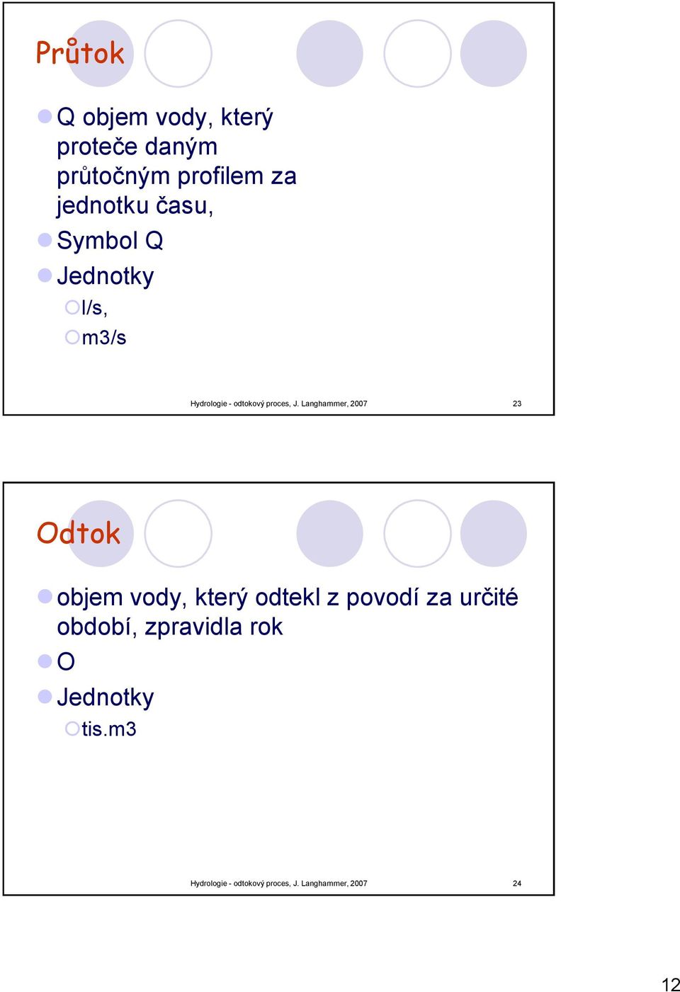 Langhammer, 2007 23 Odtok objem vody, který odtekl z povodí za určité