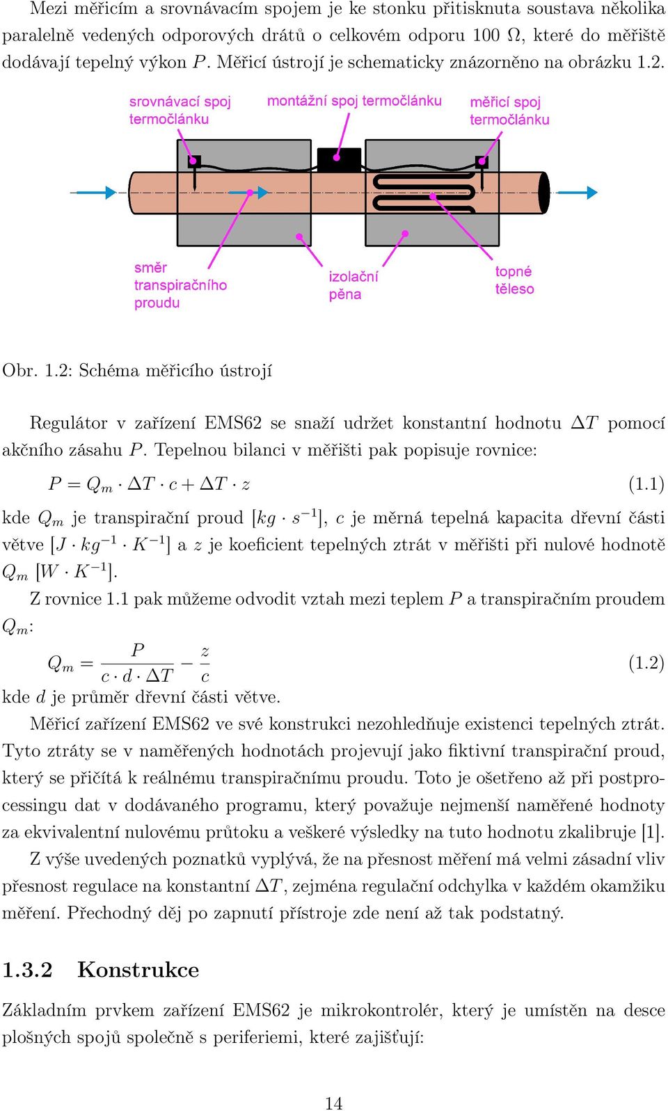 Tepelnou bilanci v měřišti pak popisuje rovnice: P = Q m T c + T z (1.