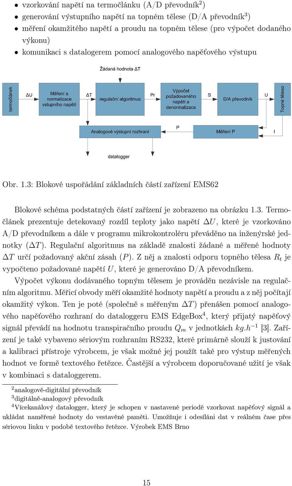 Blokové uspořádání základních částí zařízení EMS62 Blokové schéma podstatných částí zařízení je zobrazeno na obrázku 1.3.