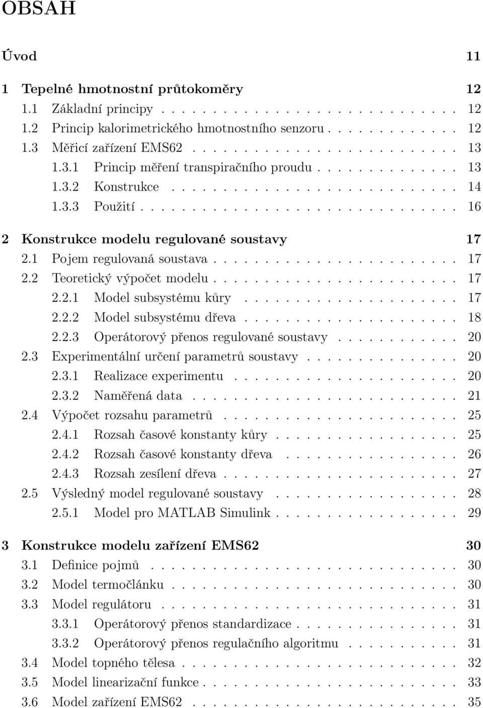 1 Pojem regulovaná soustava........................ 17 2.2 Teoretický výpočet modelu........................ 17 2.2.1 Model subsystému kůry..................... 17 2.2.2 Model subsystému dřeva..................... 18 2.