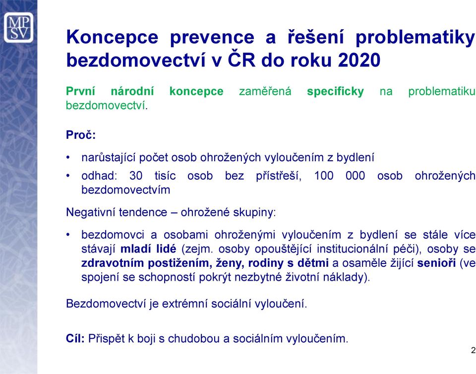 bezdomovci a osobami ohroženými vyloučením z bydlení se stále více stávají mladí lidé (zejm.