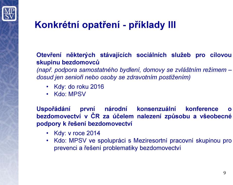 Kdo: MPSV Uspořádání první národní konsenzuální konference o bezdomovectví v ČR za účelem nalezení způsobu a všeobecné podpory k