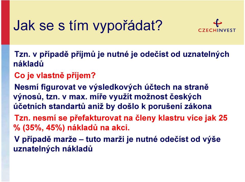 Nesmí figurovat ve výsledkových účtech na straně výnosů, tzn. v max.