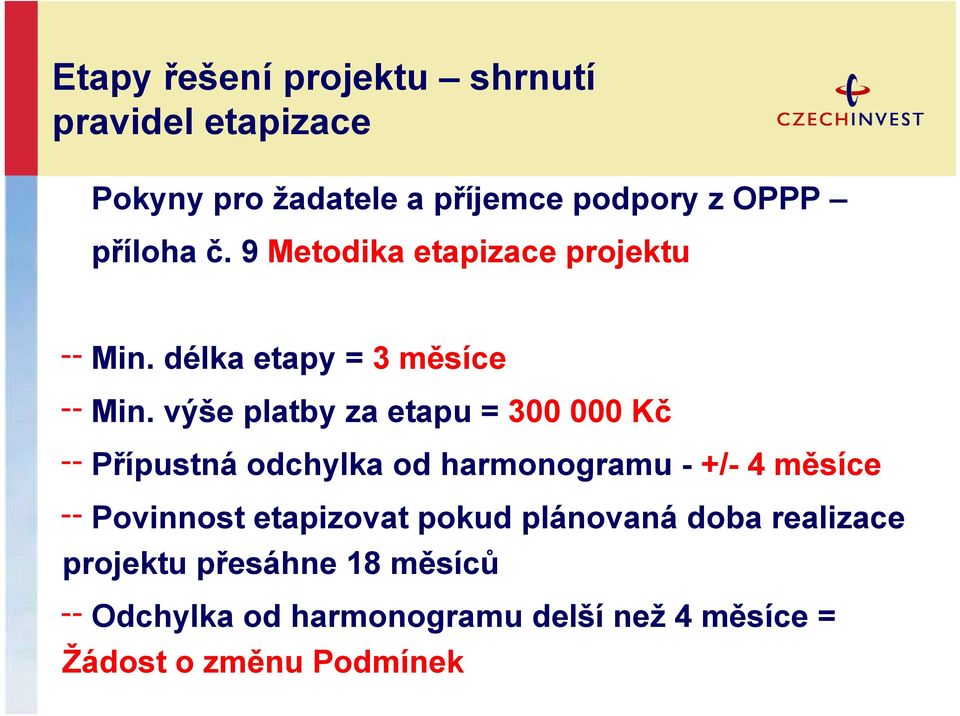 výše platby za etapu = 300 000 Kč Přípustná odchylka od harmonogramu - +/- 4 měsíce Povinnost