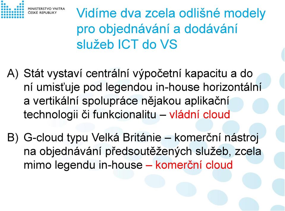 spolupráce nějakou aplikační technologii či funkcionalitu vládní cloud B) G-cloud typu Velká