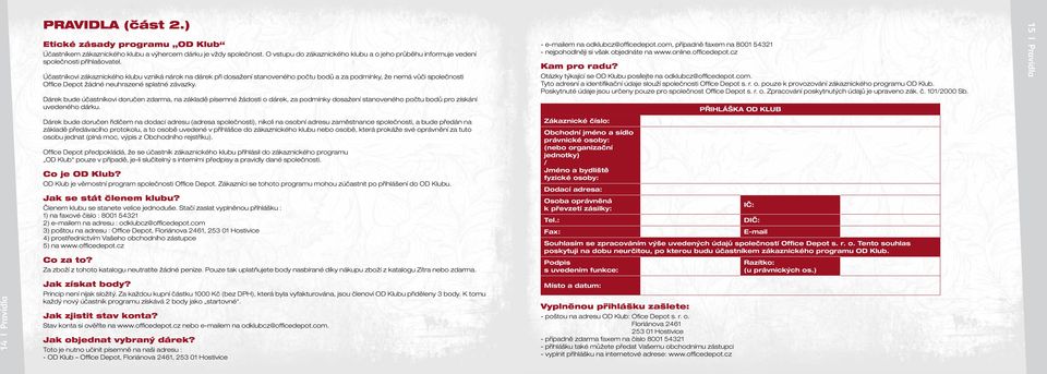 Účastníkovi zákaznického klubu vzniká nárok na dárek při dosažení stanoveného počtu bodů a za podmínky, že nemá vůči společnosti Office Depot žádné neuhrazené splatné závazky.