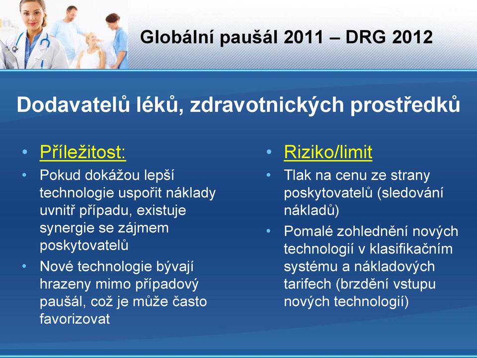 hrazeny mimo případový paušál, což je může často favorizovat Riziko/limit Tlak na cenu ze strany poskytovatelů