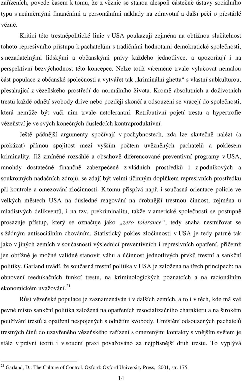 lidskými a občanskými právy každého jednotlivce, a upozorňují i na perspektivní bezvýchodnost této koncepce.